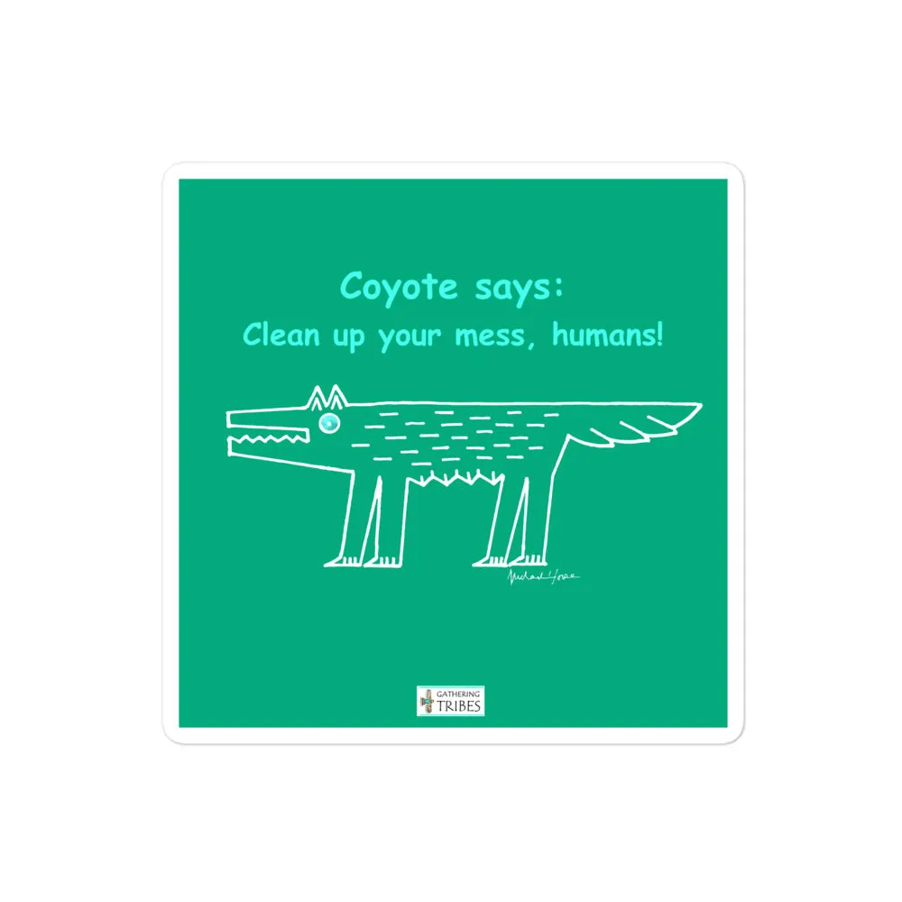 Coyote says: Clean up your mess, humans! - Sticker