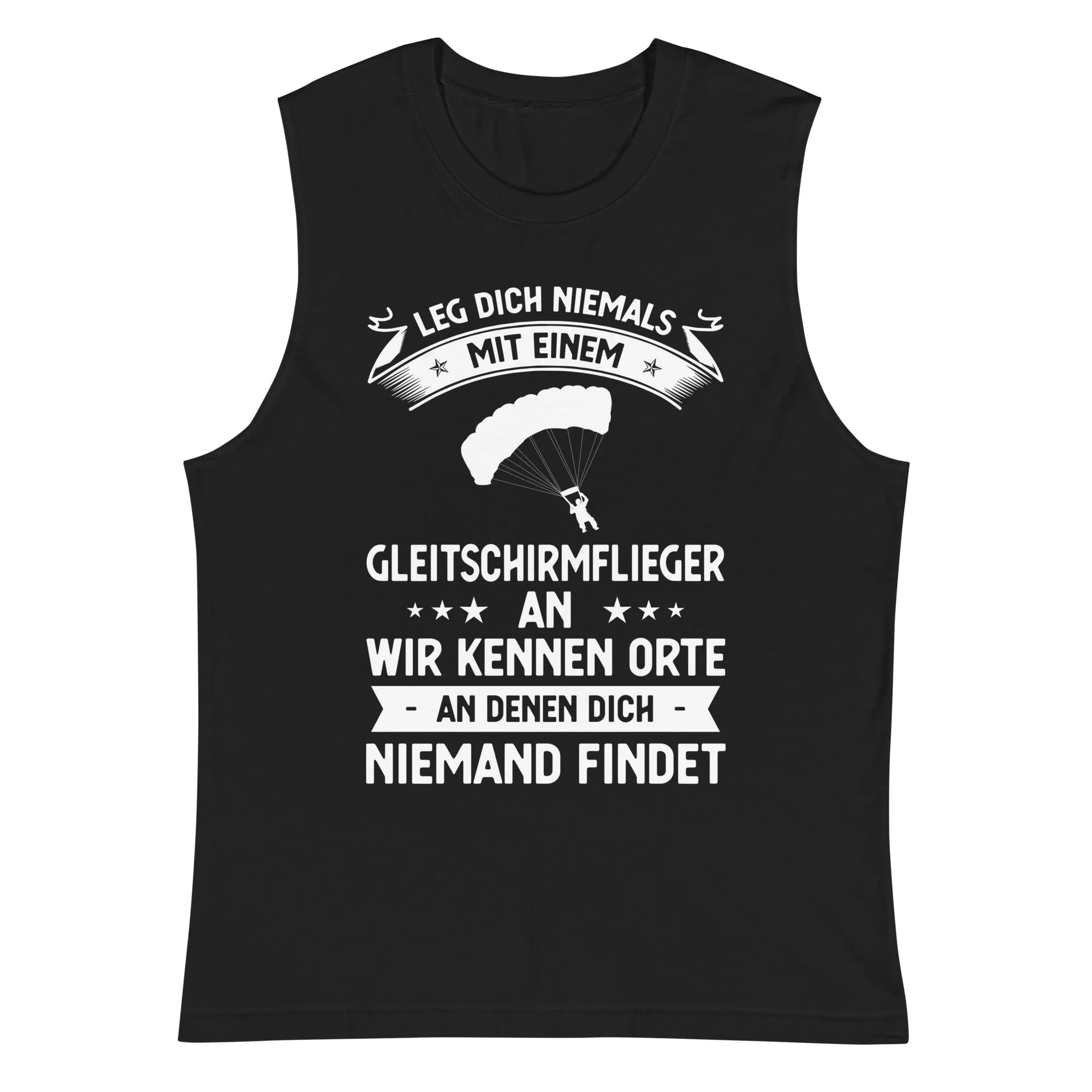 Leg Dich Niemals Mit Einem Gleitschirmflieger An Wir Kennen Orte An Denen Dich Niemand Findet - Unisex Muscle Shirt | Bella   Canvas